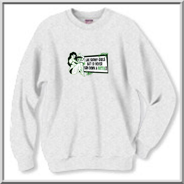 Wont Turn Down A Fattie WEED POT SWEATSHIRT S 2X,3X,4X  