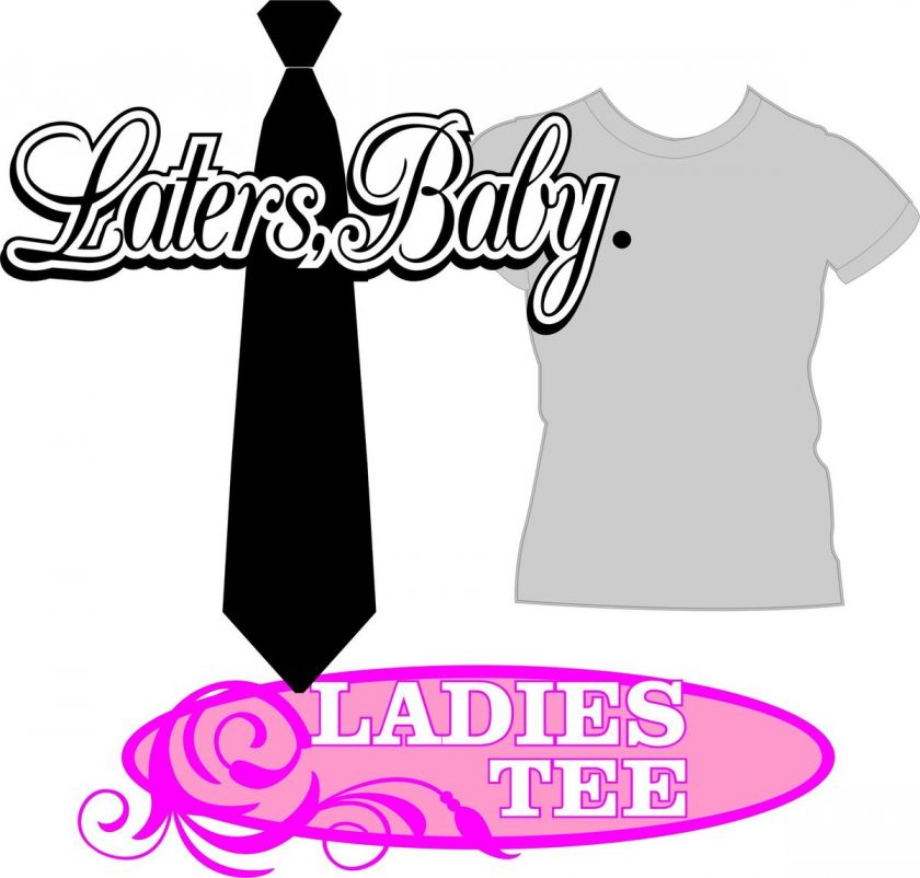 Laters, Baby. T Shirt Laters, Baby Shades  